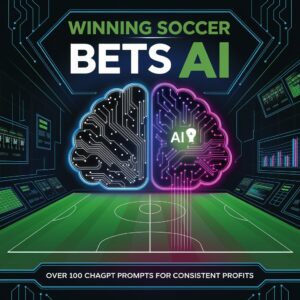 winning soccer bets with ai: over 100 chatgpt prompts for consistent profits